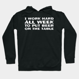 I Work Hard All Week to Put Beer on The Table Funny Hoodie